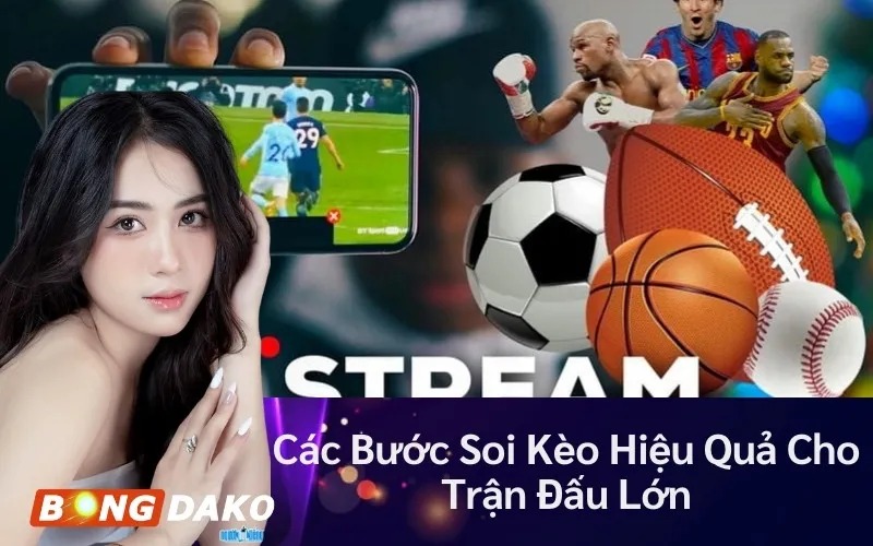 Các Bước Soi Kèo Hiệu Quả Cho Trận Đấu Lớn