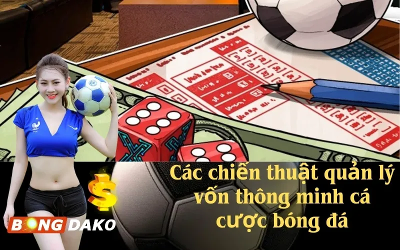 Các chiến thuật quản lý vốn thông minh cá cược bóng đá