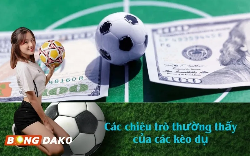 Các chiêu trò thường thấy của các kèo dụ