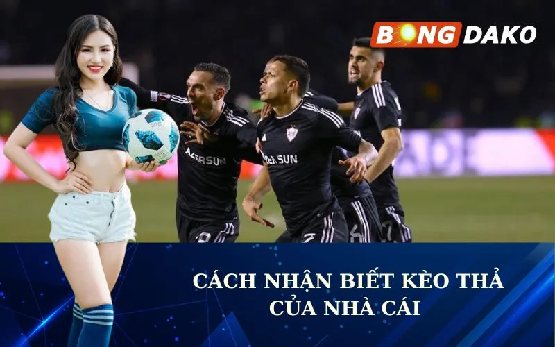 Cách Nhận Biết Kèo Thả Của Nhà Cái Cực Chuẩn