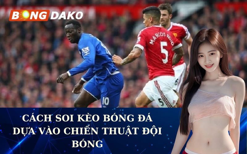 Cách Soi Kèo Bóng Đá Dựa Vào Chiến Thuật Đội Bóng