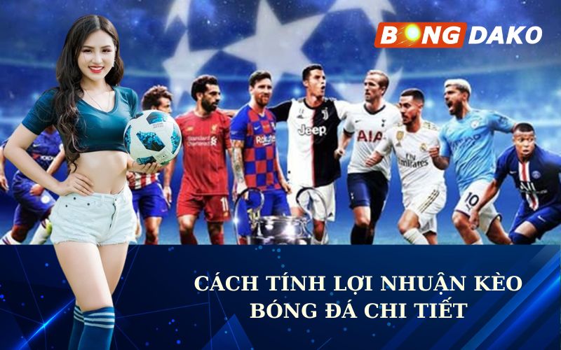 Cách Tính Lợi Nhuận Kèo Bóng Đá Chi Tiết