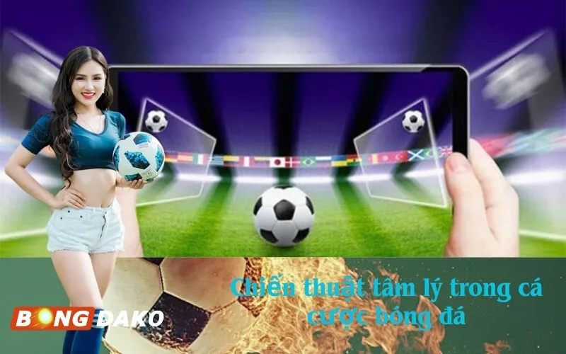 Chiến thuật tâm lý trong cá cược bóng đá