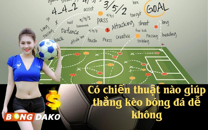 Có chiến thuật nào giúp thắng kèo bóng đá dễ không