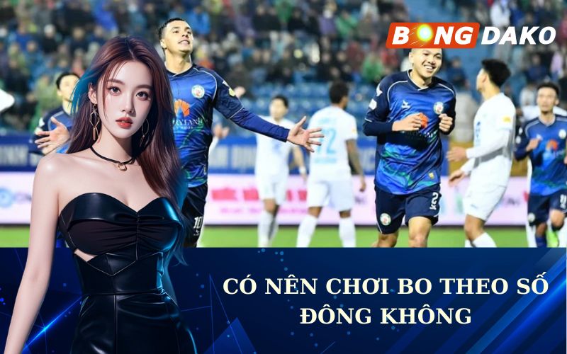 Có nên chơi bo theo số đông không
