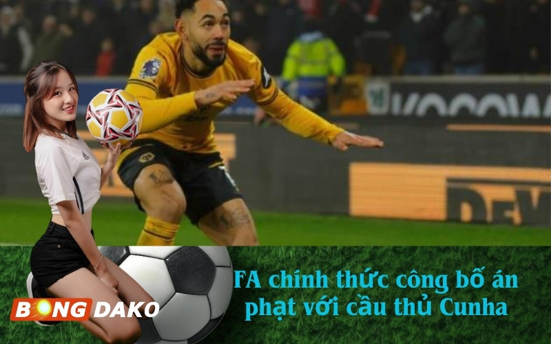 FA chính thức công bố án phạt với cầu thủ Cunha