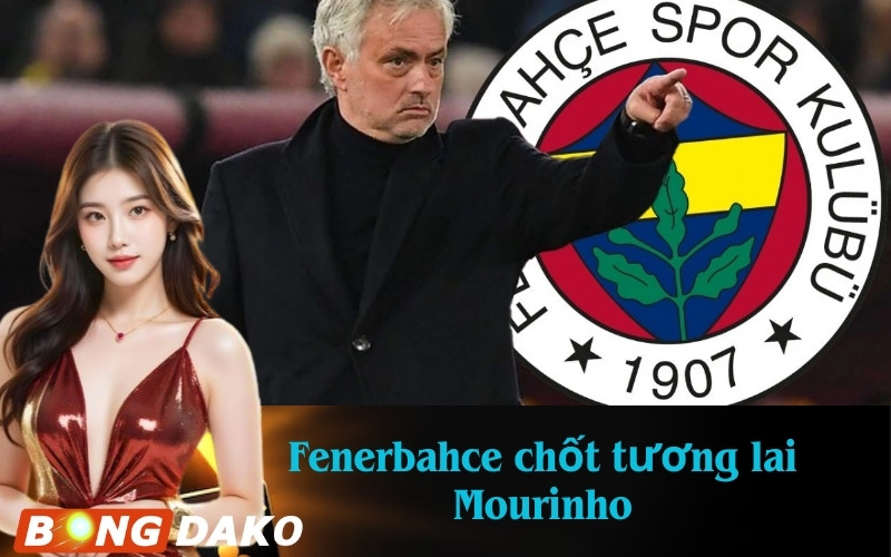 Fenerbahce chốt tương lai Mourinho