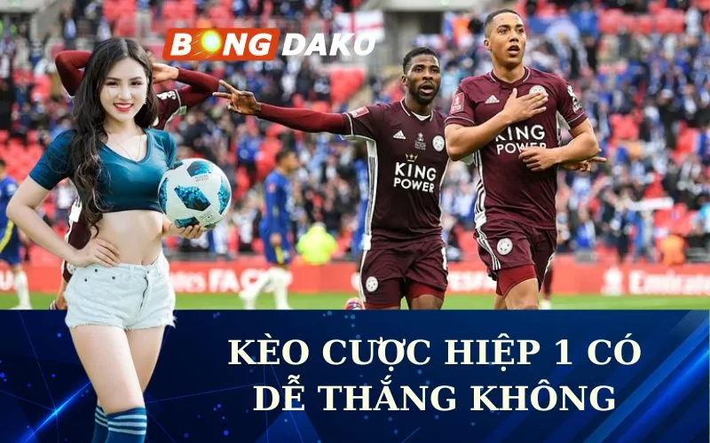 Kèo Cược Hiệp 1 Có Dễ Thắng Không