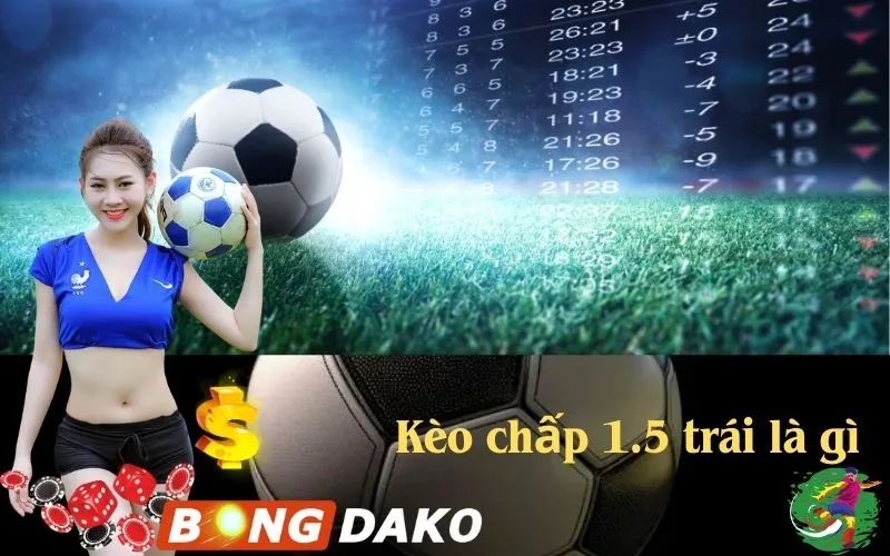 Kèo chấp 1.5 trái là gì