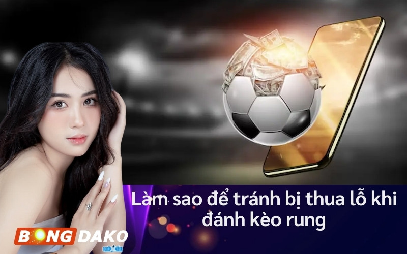 Làm sao để tránh bị thua lỗ khi đánh kèo rung