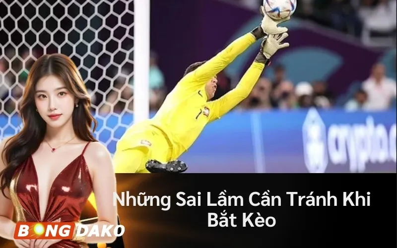 Những Sai Lầm Cần Tránh Khi Bắt Kèo