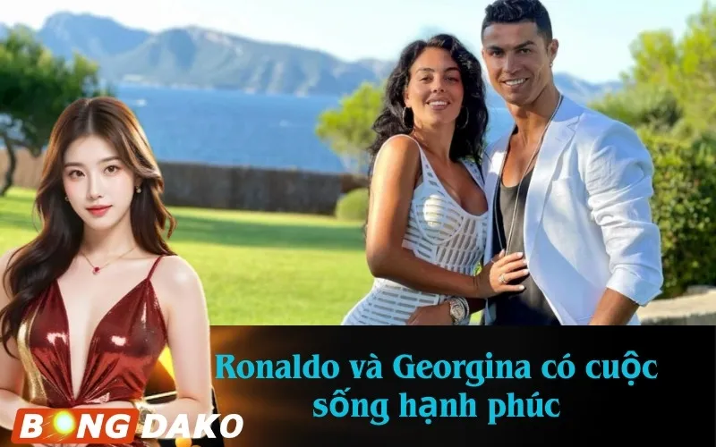 Ronaldo và Georgina có cuộc sống hạnh phúc