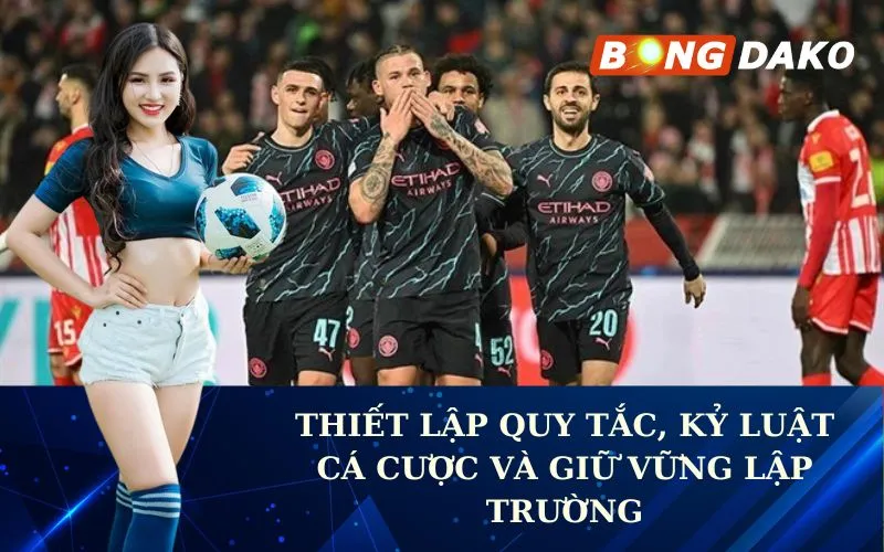 Thiết lập quy tắc, kỷ luật cá cược và giữ vững lập trường