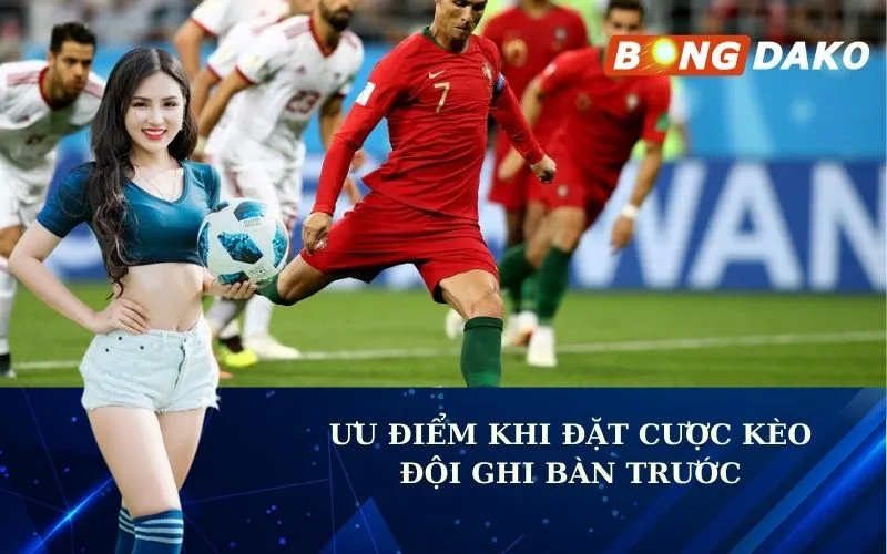 Ưu điểm khi đặt cược kèo đội ghi bàn trước