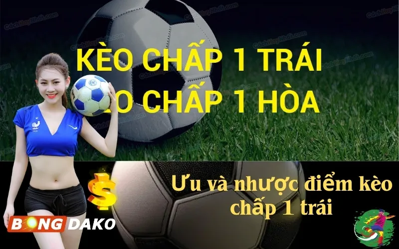 Ưu và nhược điểm kèo chấp 1 trái